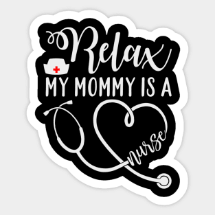 Relax my mommy is a nurse Sticker